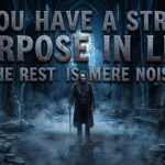 If You Have a Strong Purpose in Life, Your Passion Will Drive You 2 Strong Purpose in Life
